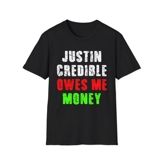 JUSTIN CREDIBLE OWES ME MONEY T-SHIRT